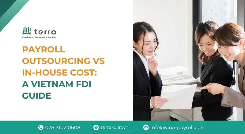 Payroll outsourcing vs in-house cost: a Vietnam FDI guide